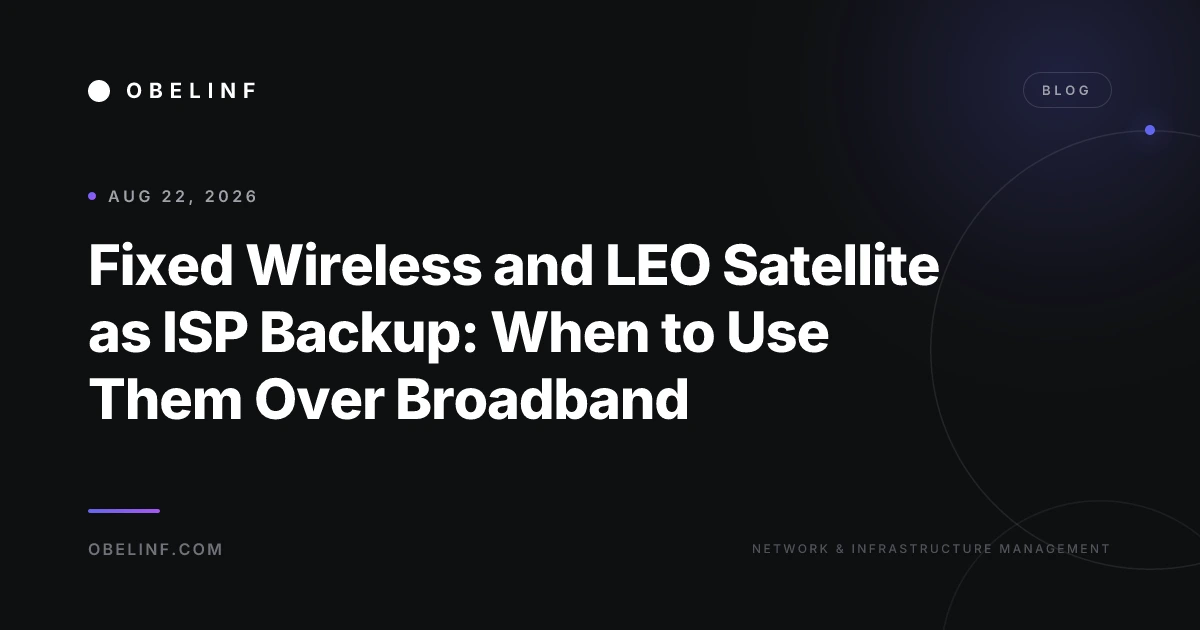 Fixed Wireless and LEO Satellite as ISP Backup: When to Use Them Over Broadband