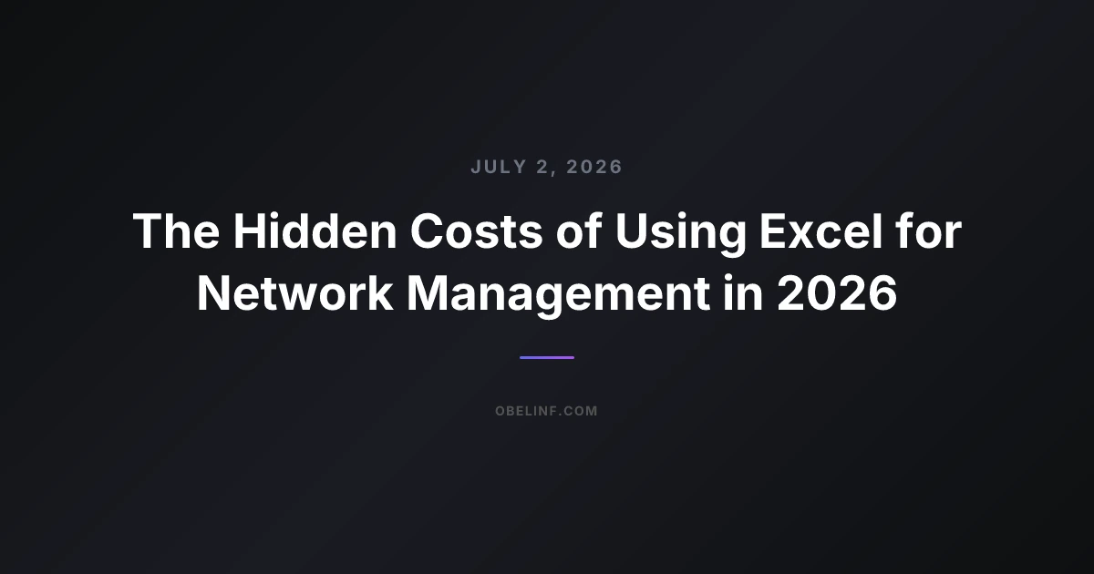 The Hidden Costs of Using Excel for Network Management in 2026