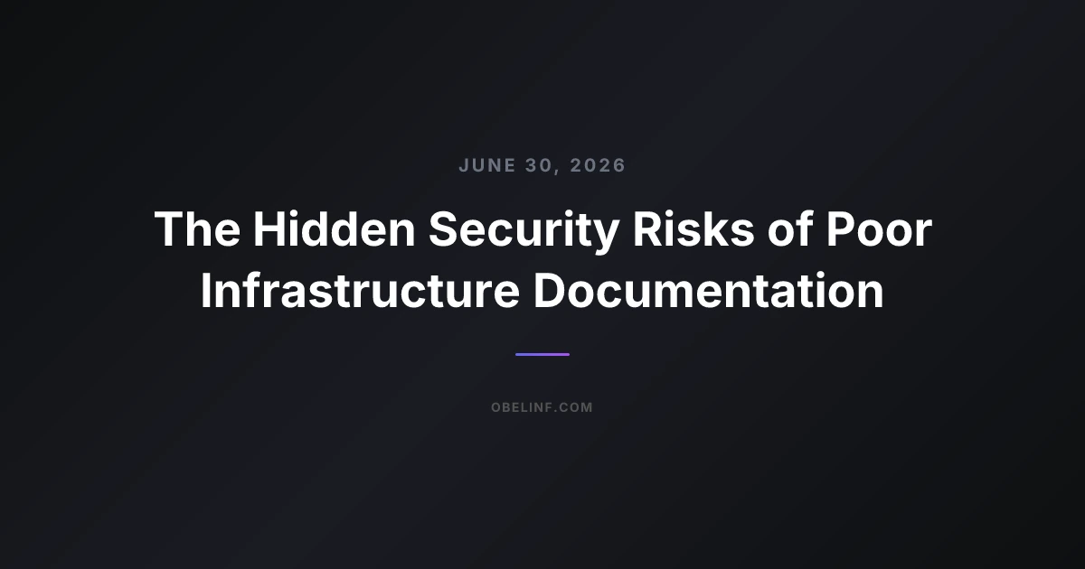 The Hidden Security Risks of Poor Infrastructure Documentation