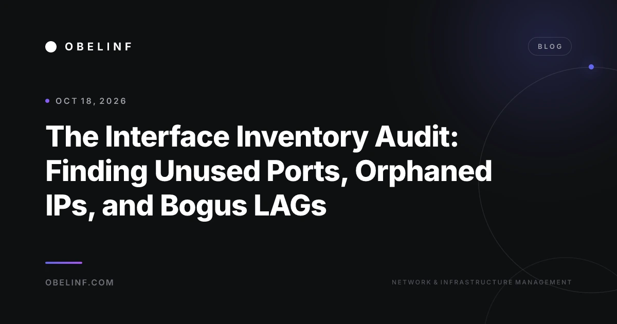 The Interface Inventory Audit: Finding Unused Ports, Orphaned IPs, and Bogus LAGs