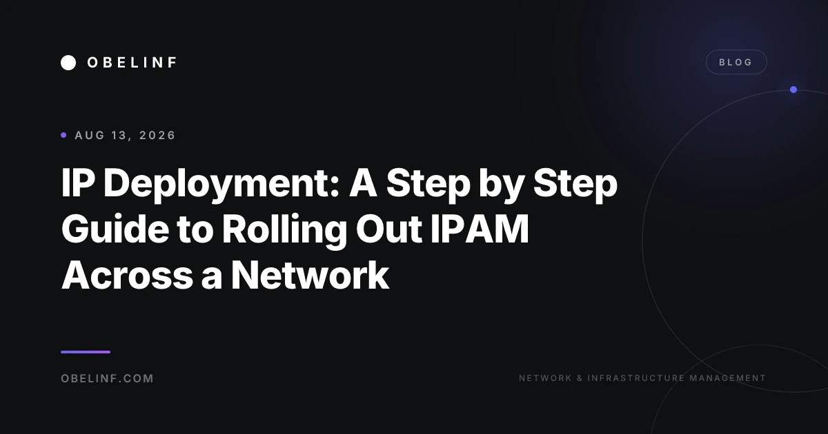 IP Deployment: A Step by Step Guide to Rolling Out IPAM Across a Network