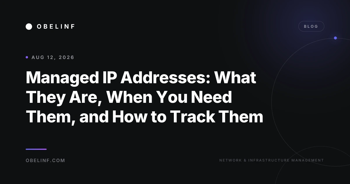 Managed IP Addresses: What They Are, When You Need Them, and How to Track Them