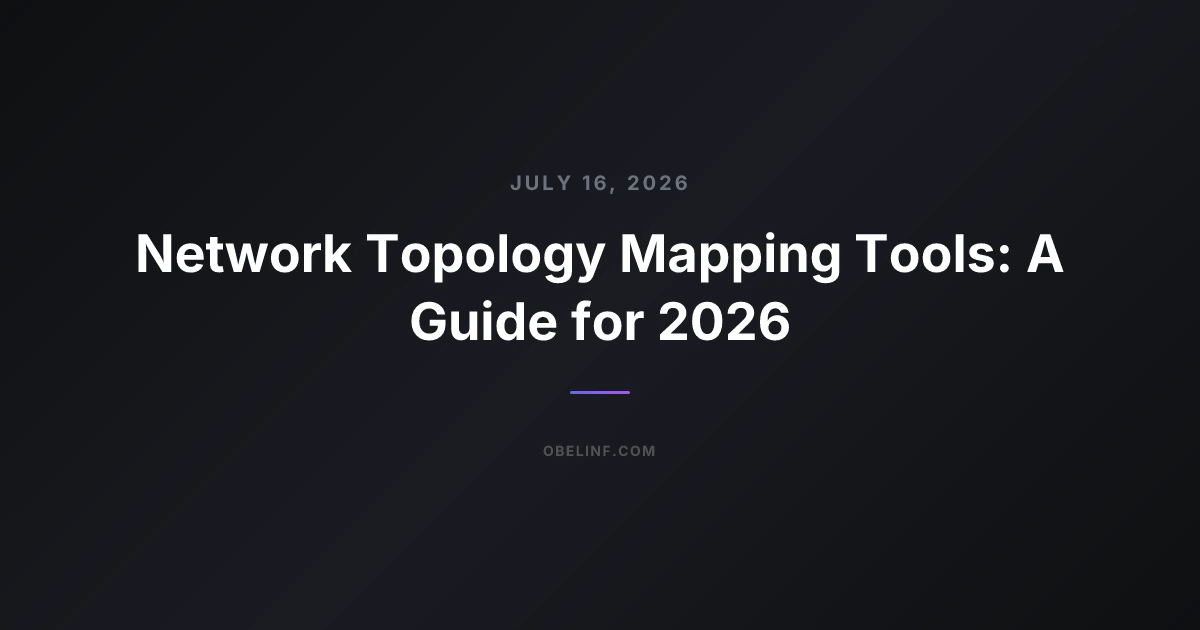 Network Topology Mapping Tools: A Guide for 2026