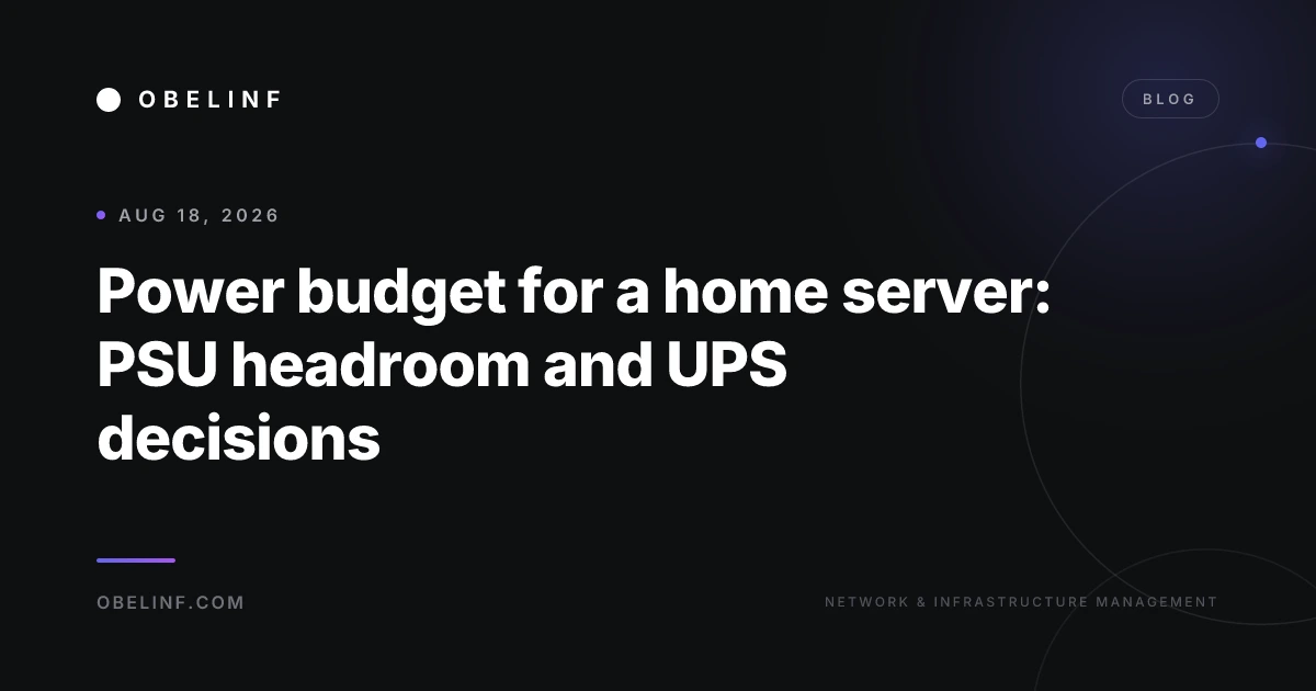 Power budget for a home server: PSU headroom and UPS decisions