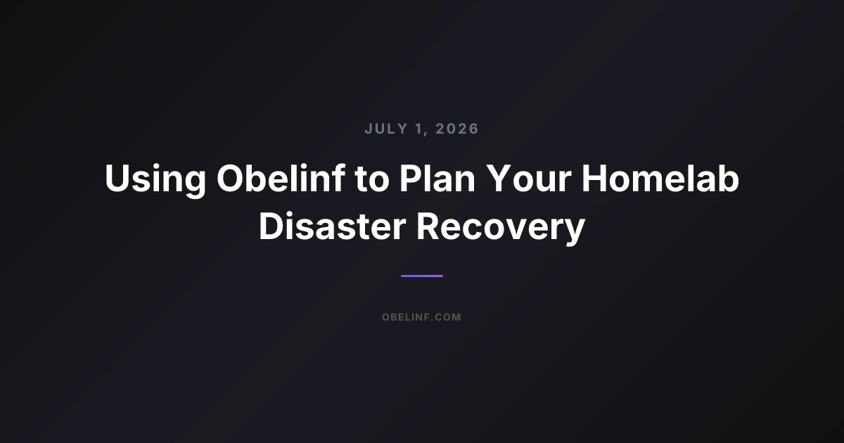Using Obelinf to Plan Your Homelab Disaster Recovery
