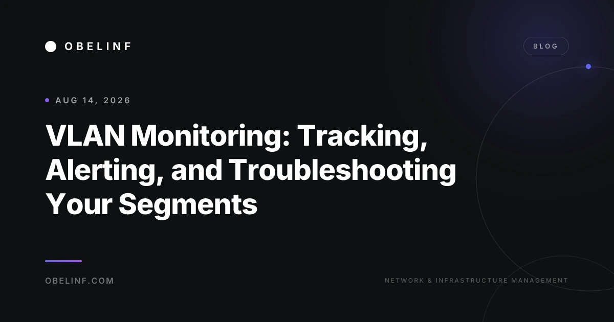 VLAN Monitoring: Tracking, Alerting, and Troubleshooting Your Segments