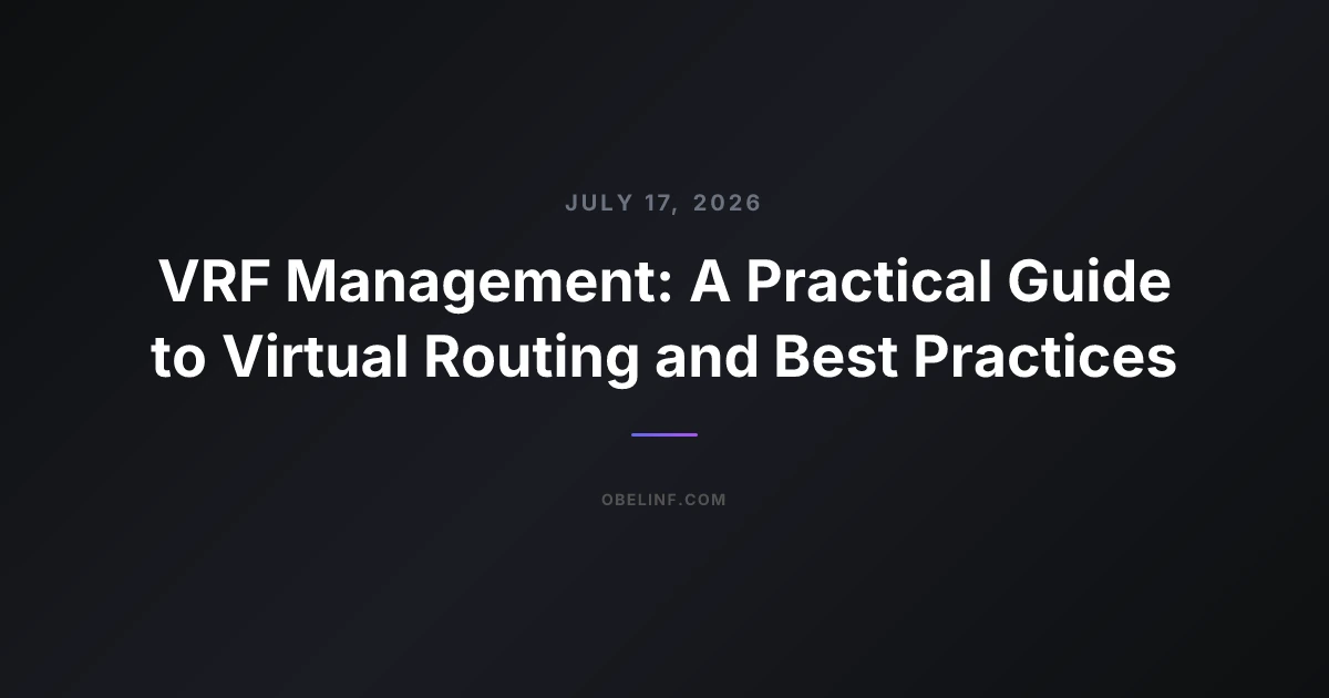 VRF Management: A Practical Guide to Virtual Routing and Best Practices