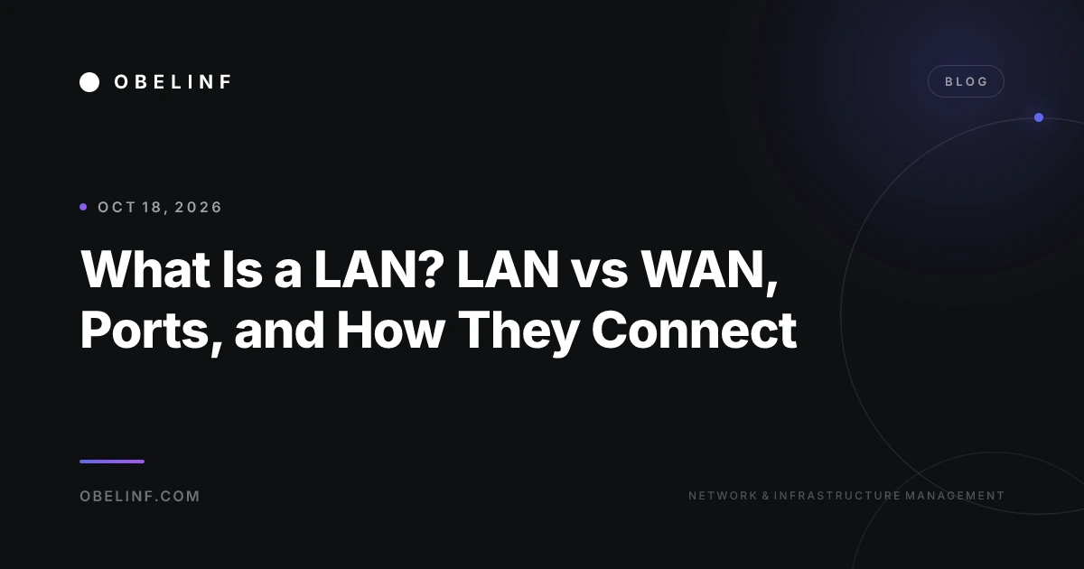 What Is a LAN? LAN vs WAN, Ports, and How They Connect