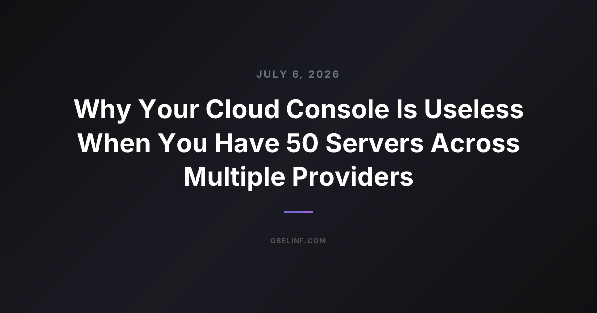 Why Your Cloud Console Is Useless When You Have 50 Servers Across Multiple Providers